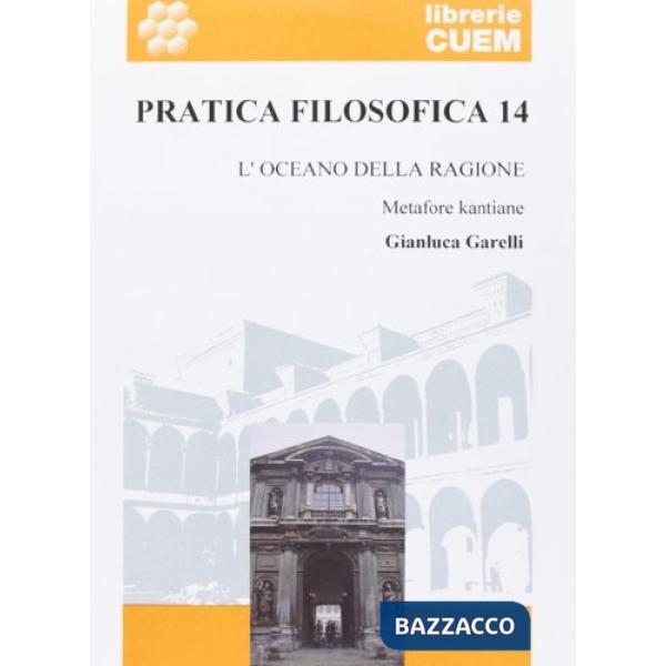 Pratica filosofica. Vol. 14: L'oceano della ragione. Metafore kantiane