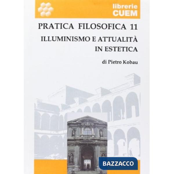Pratica filosofica. Vol. 11: Illuminismo e attualità in estetica