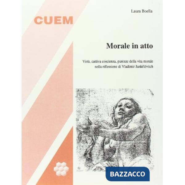 Morale in atto. Virtù, cattiva coscienza, purezze della vita morale nella riflessione di Vladimir Jankélévitch