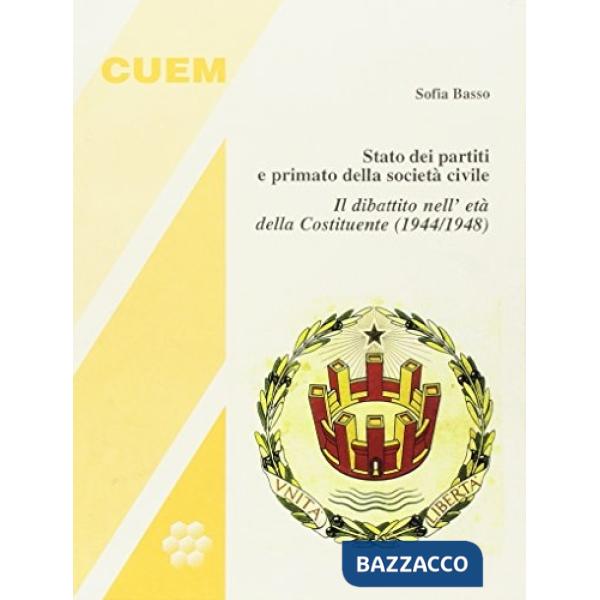 Stato dei partiti e primato della società civile. Il dibattito nell'età della Costituente (1944-1948)