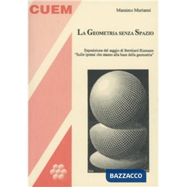 Geometria senza spazio. Esposizione del saggio di Bernhard Riemann «Sulle ipotesi che stanno alla base della geometria» (La)
