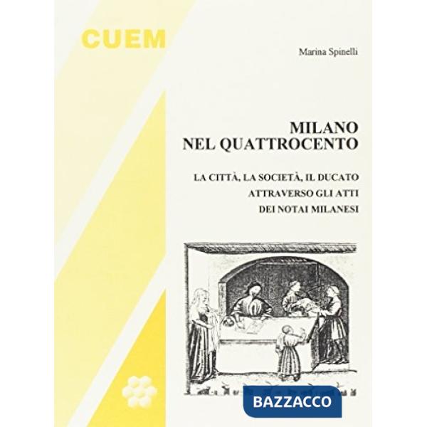 Milano nel '400. La città, la società, il ducato attraverso gli atti dei notai milanesi