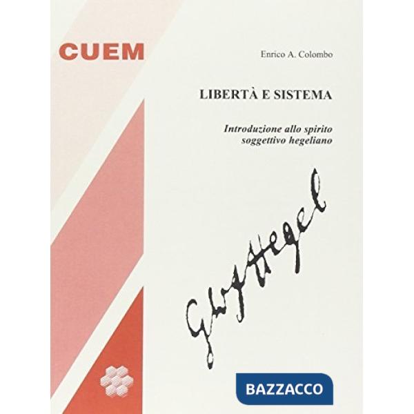 Libertà e sistema. Introduzione allo spirito soggettivo hegeliano