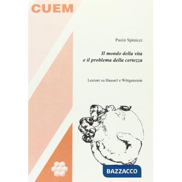 Mondo della vita e il problema della certezza. Lezioni su Husserl e Wittgenstein (Il)