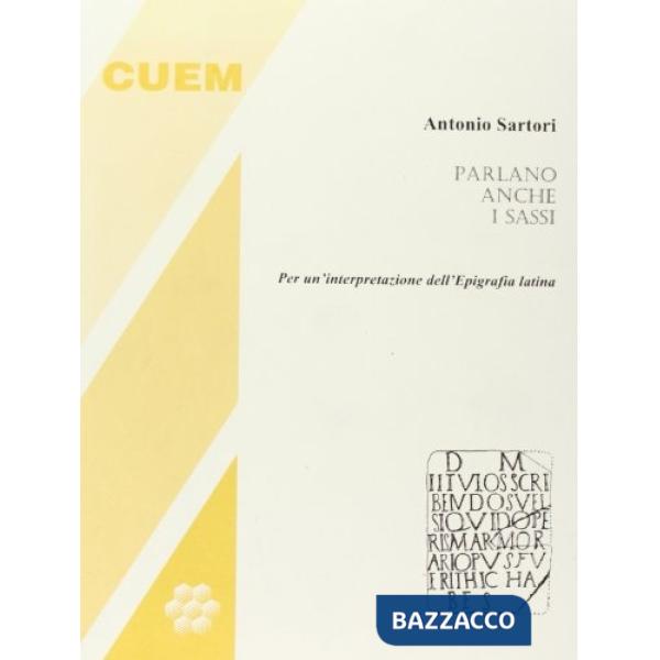 Parlano anche i sassi. Per una interpretazione dell'epigrafia latina