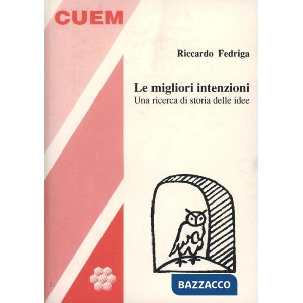 Migliori intenzioni. Una ricerca di storia delle idee (Le)