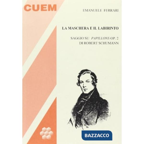Maschera e il labirinto. Saggio su Papillons op. 2 di R. Schumann (La)
