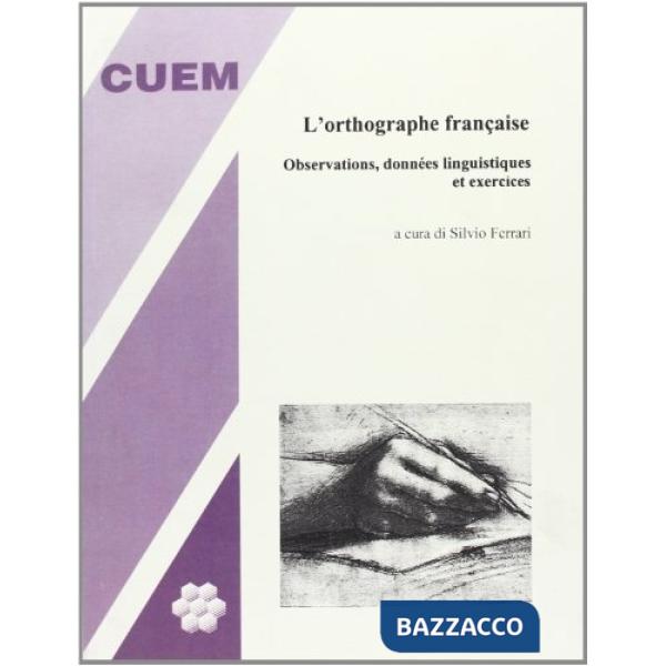 Orthographe française. Observations, données linguistiques et exercices (L')