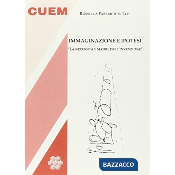 Immaginazione e ipotesi. «La necessità è verbo madre dell'invenzione»