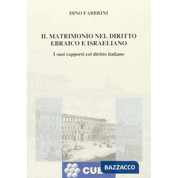 Matrimonio nel diritto ebraico e israeliano. I suoi rapporti col diritto italiano (Il)
