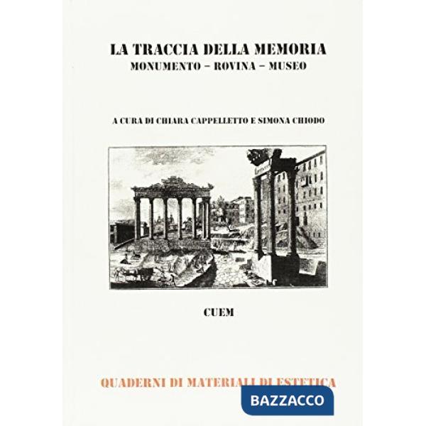 Traccia della memoria. Monumento, rovina, museo (La)