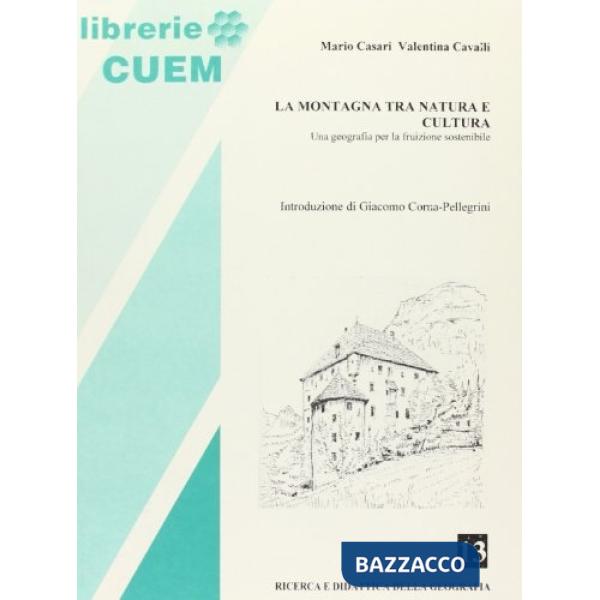 Montagna fra natura e cultura. Una geografia per la fruizione sostenibile (La)