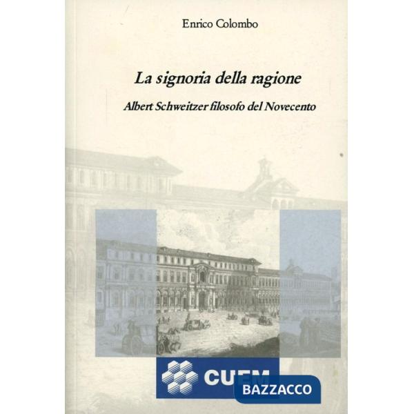 Signoria della ragione. Albert Schweitzer filosofo del Novecento (La)