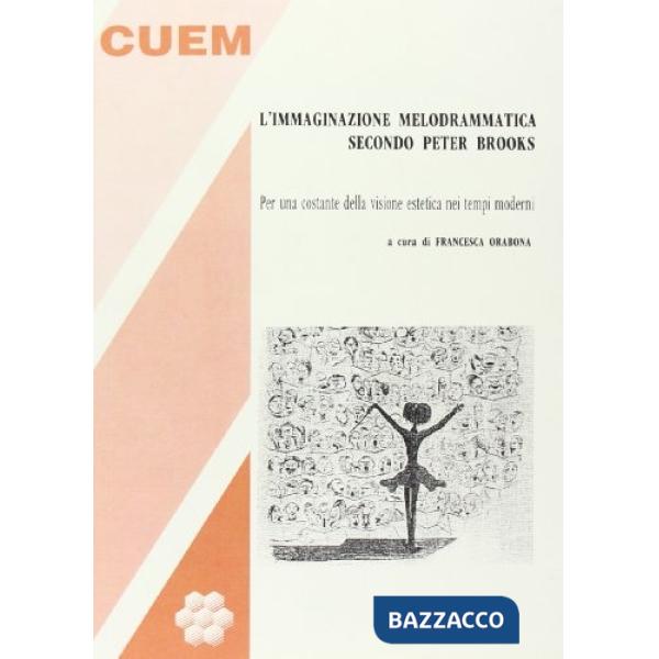 Immaginazione melodrammatica secondo Peter Brooks. Per una costante della visione estetica nei tempi moderni (L')