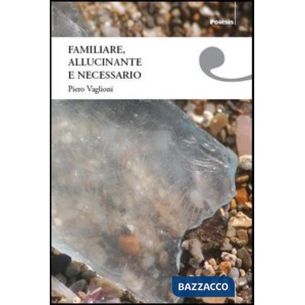 Familiare, allucinante e necessario