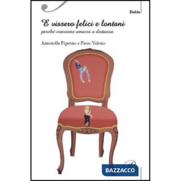 E vissero felici e lontani. Perché conviene amarsi a distanza