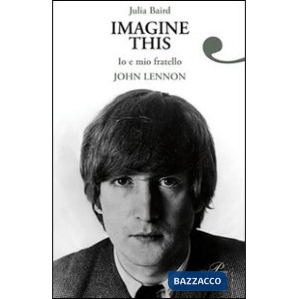 Imagine this. Io e mio fratello John Lennon