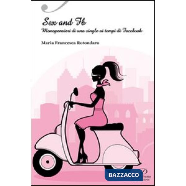 Sex & FB. Monopensieri di una single ai tempi di Facebook