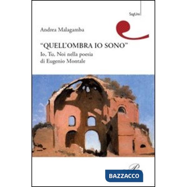 Quell'ombra sono io. Io, tu, noi nella poesia di Eugenio Montale