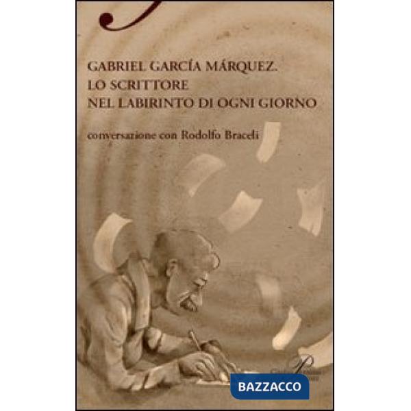 Gabriel García Márquez. Lo scrittore nel labirinto di ogni giorno
