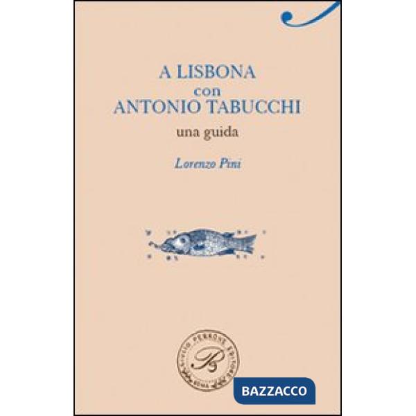 A Lisbona con Antonio Tabucchi. Una guida