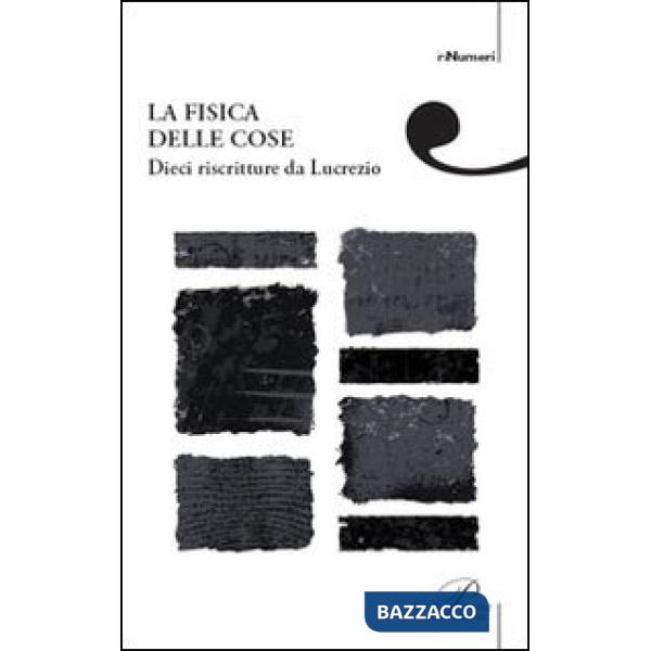 Fisica delle cose. Dieci riscritture di Lucrezio (La)