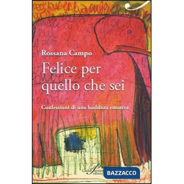 Felice per quello che sei. Confessioni di una buddista emotiva