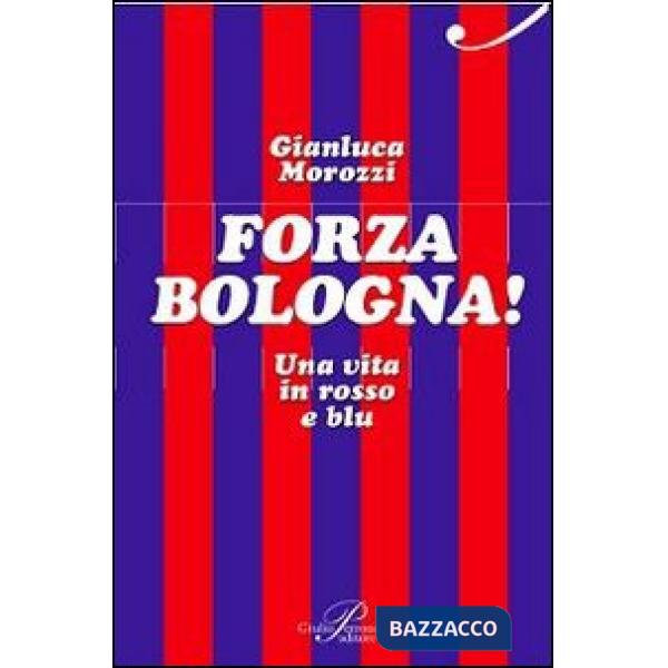 Forza Bologna! Una vita in rosso e blu