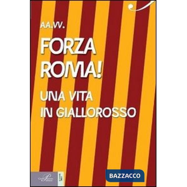 Forza Roma! Una vita in giallorosso