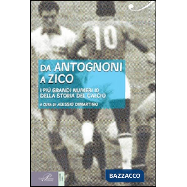 Da Antognoni a Zico. I più grandi numeri 10 della storia del calcio