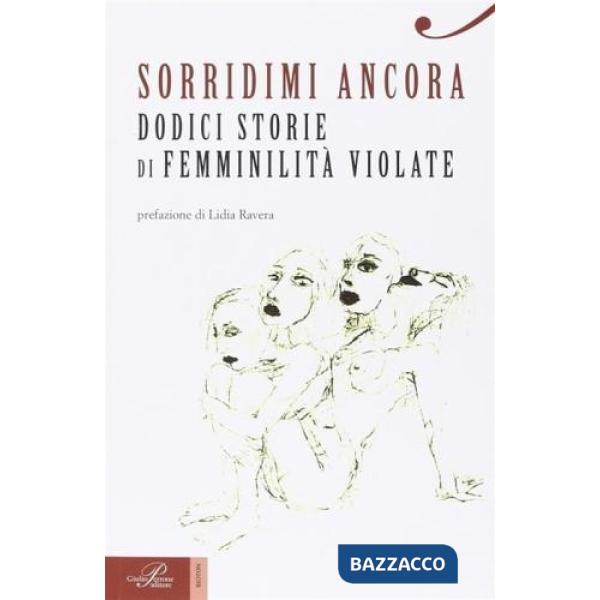 Sorridimi ancora. Dodici storie di femminilità violate