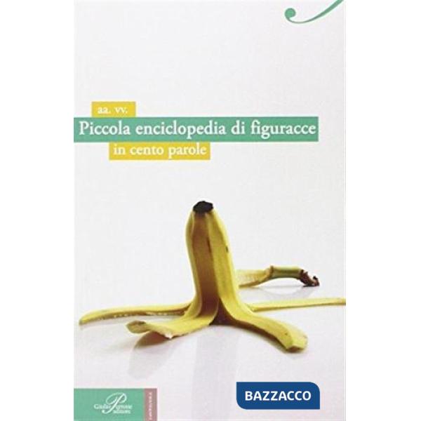 Piccola enciclopedia di figuracce in cento parole