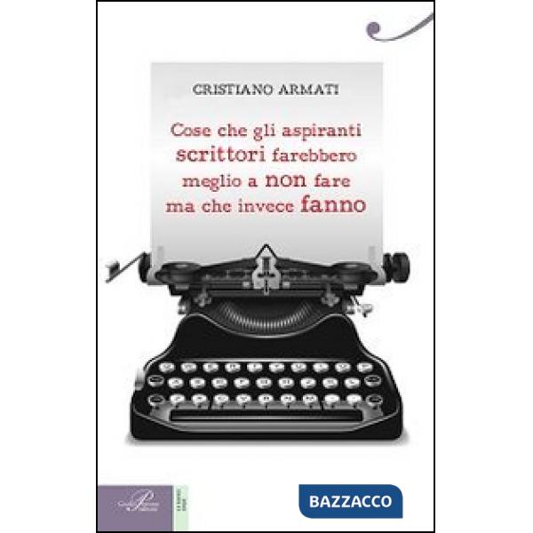 Cose che gli aspiranti scrittori farebbero meglio a non fare ma che invece fanno