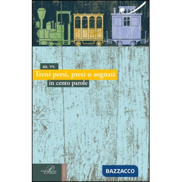 Treni persi, presi o sognati. In cento parole