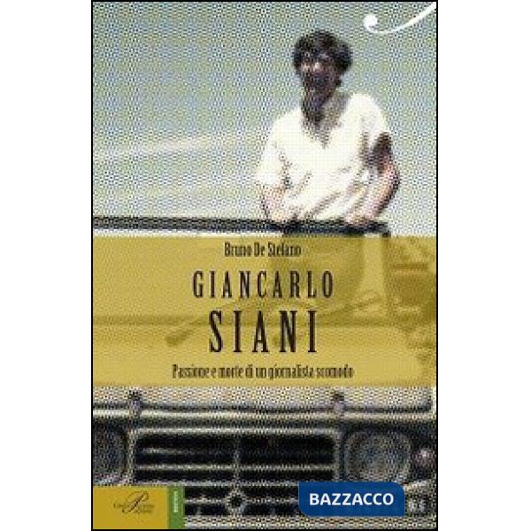 Giancarlo Siani. Passione e morte di un giornalista scomodo