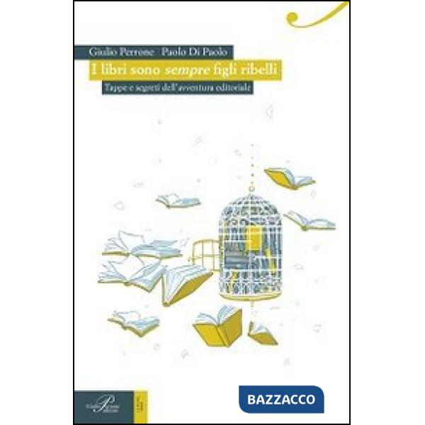 Libri sono sempre figli ribelli. Tappe e segreti dell'avventura editoriale (I)