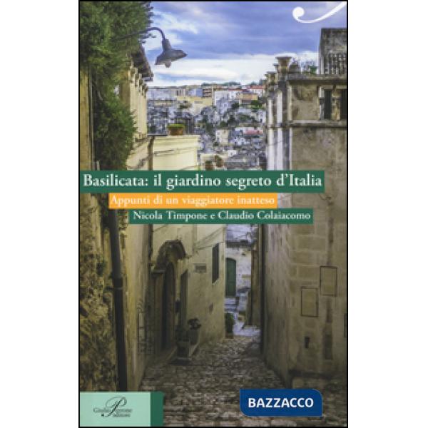 Basilicata: il giardino segreto d'Italia. Appunti di un viaggiatore inatteso