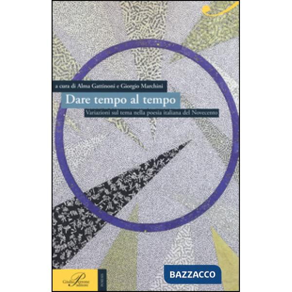 Dare tempo al tempo. Variazioni sul tema nella poesia italiana del Novecento
