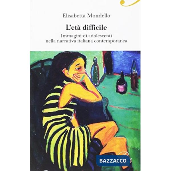 Età difficile. Immagini di adolescenti nella narrativa italiana contemporanea (L')