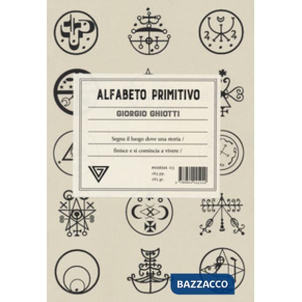 Alfabeto primitivo. Segna il luogo dove una storia finisce e si comincia a vivere
