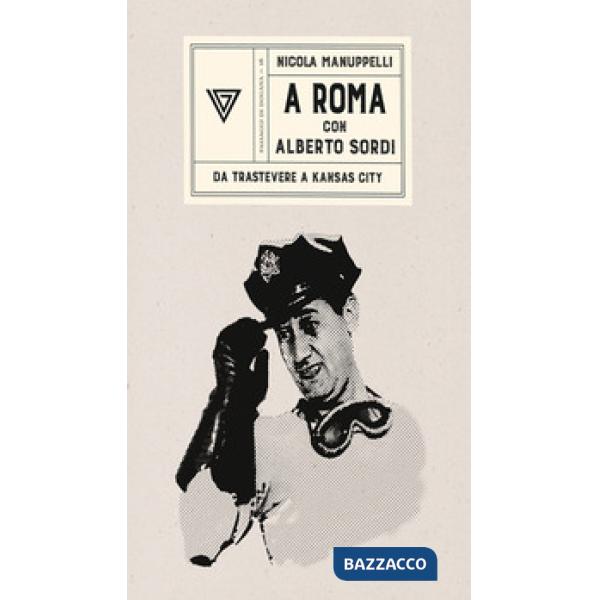 A Roma con Alberto Sordi. Da Trastevere a Kansas City