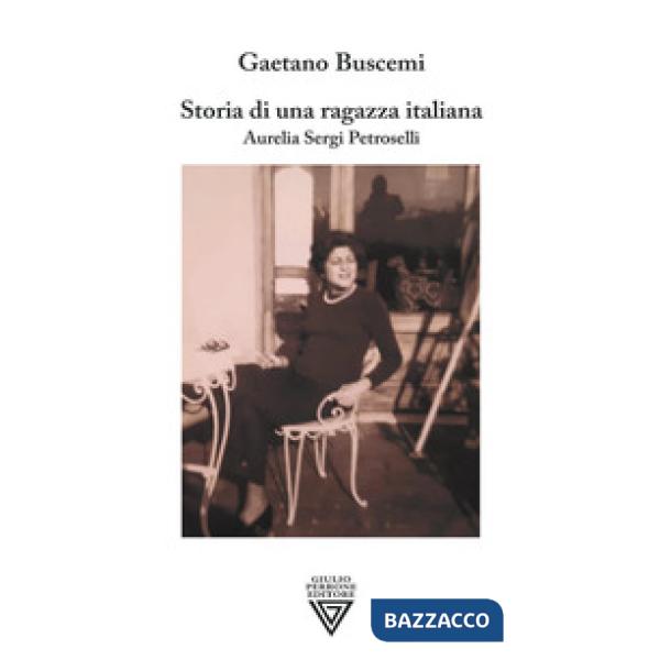 Storia di una ragazza italiana. Aurelia Sergi Petroselli