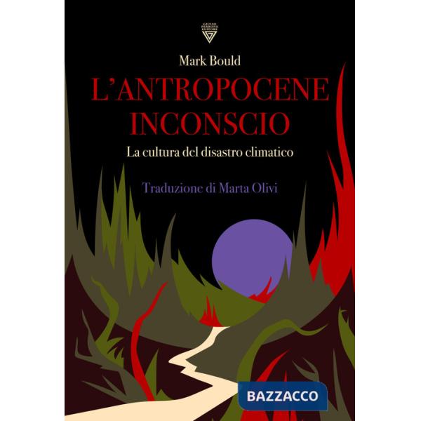Antropocene inconscio. La cultura del disastro climatico (L')