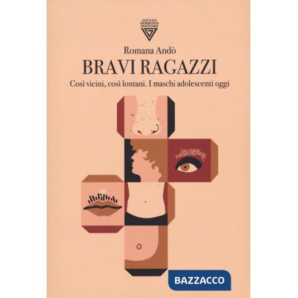 Bravi ragazzi. Così vicini, così lontani. I maschi adolescenti oggi