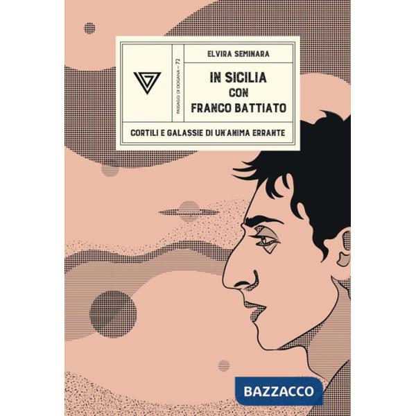 In Sicilia con Franco Battiato. Cortili e galassie di un'anima errante