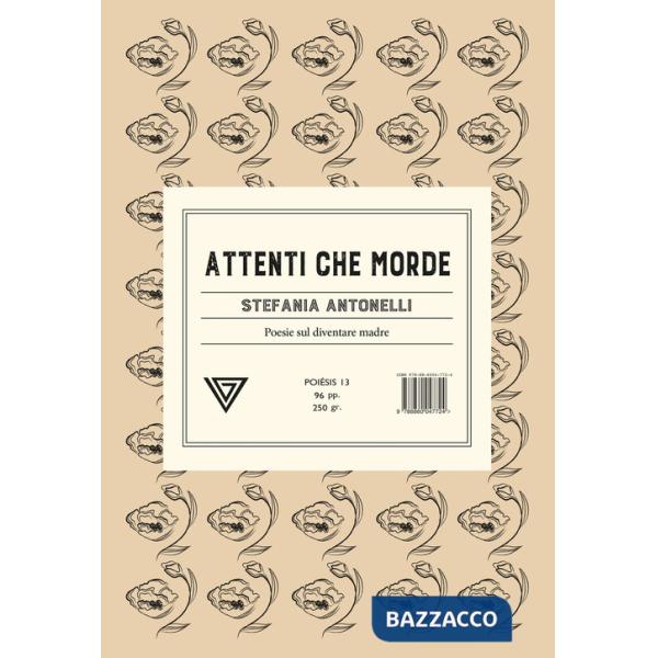 Attenti che morde. Poesie sul diventare madre