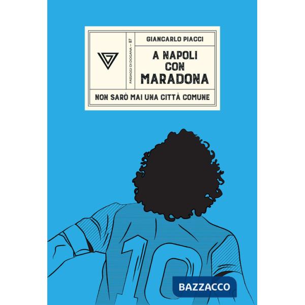 A Napoli con Maradona. Non sarò mai una città comune