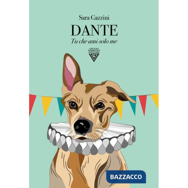 Dante. Tu che ami solo me