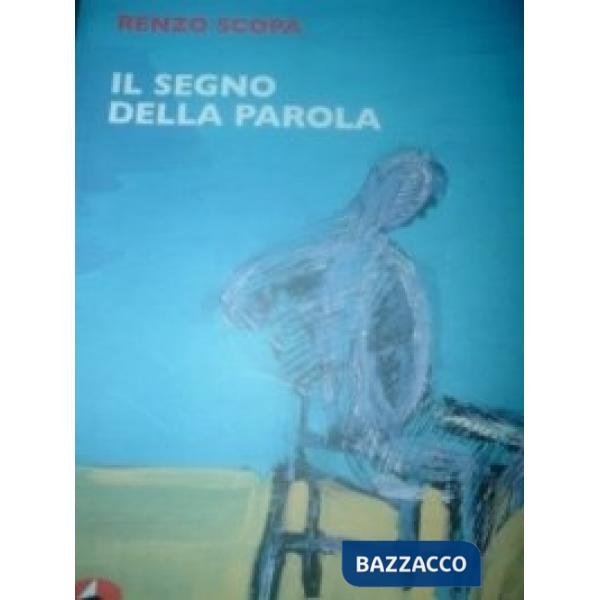 Segno della parola. Gli scritti e le grafiche di Renzo Scopa (Il)