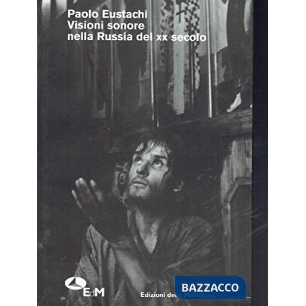 Visioni sonore nella Russia del ventesimo secolo. Ediz. illustrata